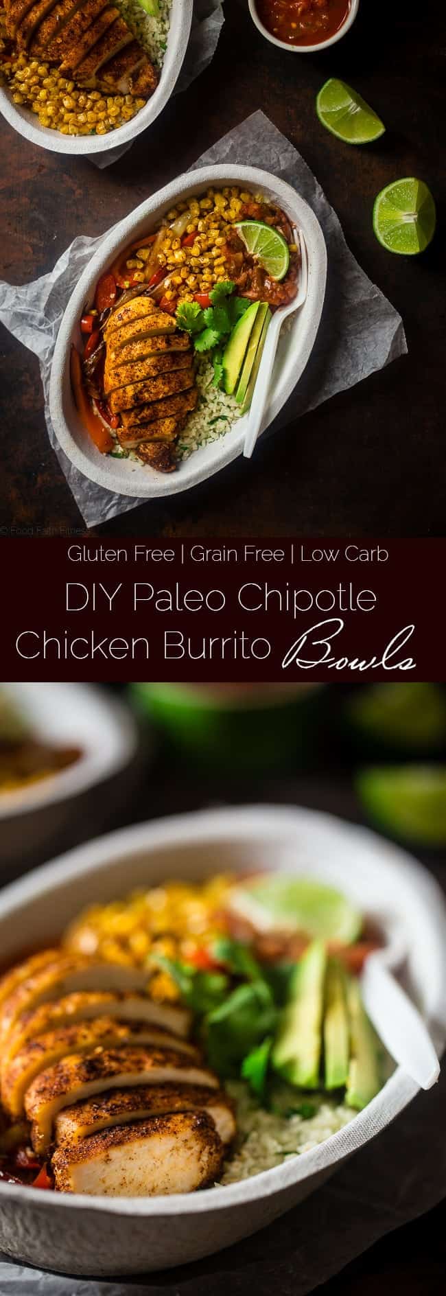 Paleo Chipotle Chicken Burrito Bowls - Make your own healthy, gluten free and paleo-friendly Chipotle Burrito Bowl at home with this quick and easy, 30 minute recipe! It's perfect for busy weeknights and under 450 calories! | Foodfaithfitness.com | @FoodFaithFit