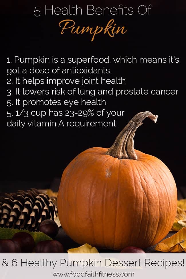 5 Health Benefits of Pumpkin + 6 Healthy Pumpkin Dessert Recipes - 5 reasons why you need to eat more pumpkin, and 6 delicious, healthy dessert recipes to try! | Foodfaithfitness.com | @FoodFaithFit