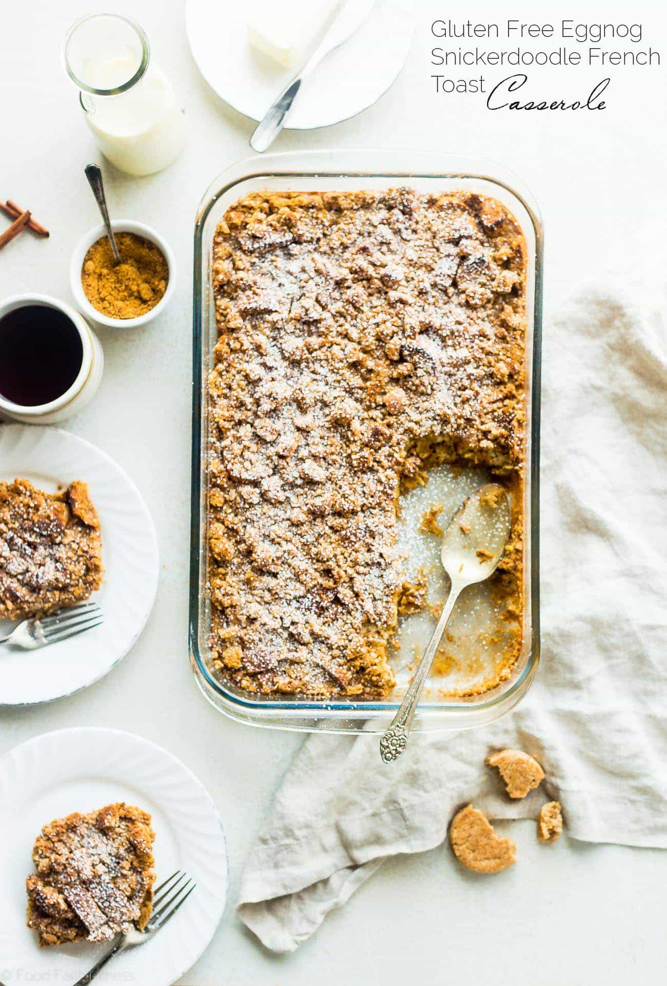 Gluten Free Overnight Eggnog Snickerdoodle Baked French Toast Casserole - Made with creamy eggnog and a snickerdoodle cookie streusel! It's the perfect make-ahead Christmas morning breakfast! | Foodfaithfitness.com | @FoodFaithFit