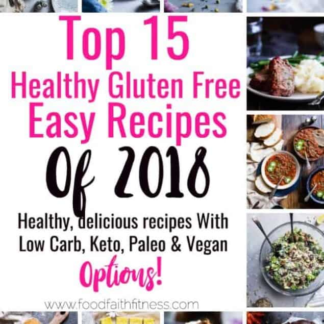 Top 15 Healthy Recipes of 2018 - The top 10 most viewed recipes, and my personal 5 favorite! All gluten free recipes with many paleo, keto, low carb and vegan recipes too! Perfect to start a healthy new year! | #Foodfaithfitness | #Glutenfree #Healthy #Keto #LowCarb #Paleo
