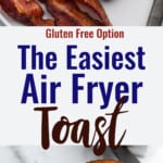 Air Fryer Toast collage photo