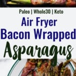 Air Fryer Bacon Wrapped Asparagus collage photo